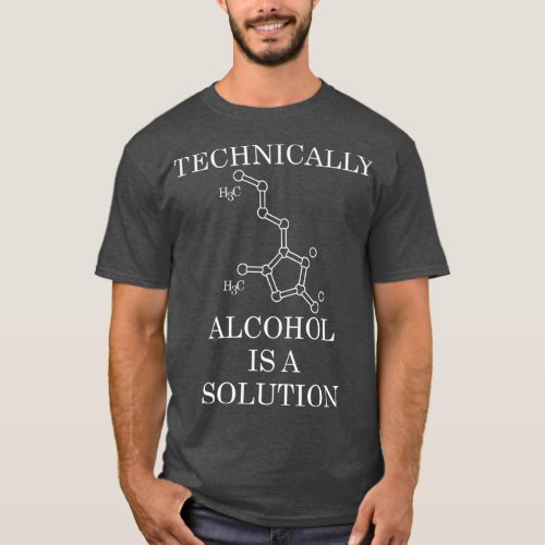 Technically Alcohol Is A Solution T_Shirt