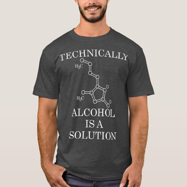 Technically Alcohol Is A Solution T-Shirt (Front)