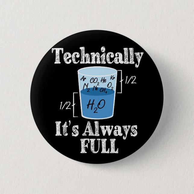 Technically It's Alway Full Funny Science Button (Front)