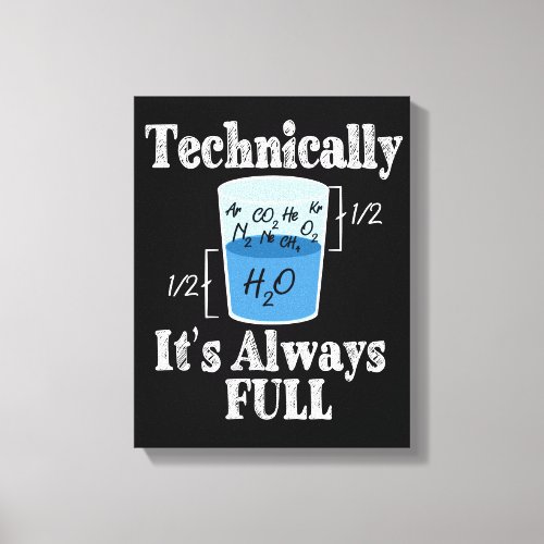 Technically Its Alway Full Funny Science Canvas Print