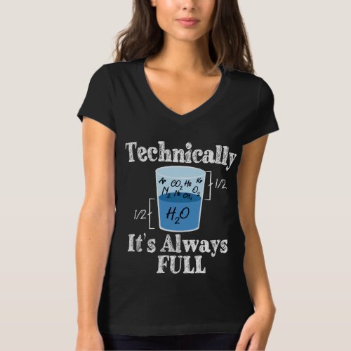 Technically Its Alway Full Funny Science T_Shirt