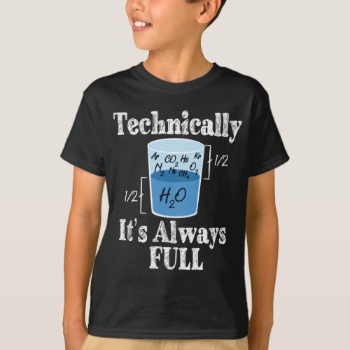 Technically Its Alway Full Funny Science T_Shirt