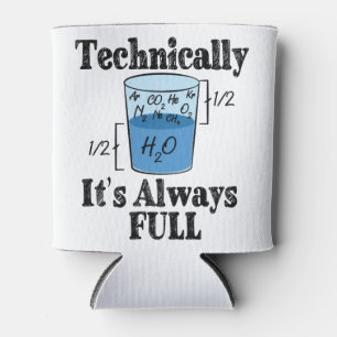 Technically It's Always Full Funny Science Can Cooler