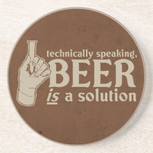 technically speaking, beer is a solution drink coaster