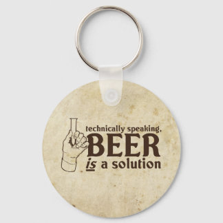 Technically Speaking, Beer is a solution Keychain