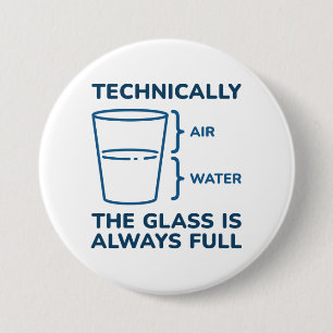 Technically The Glass Is Always Full Button