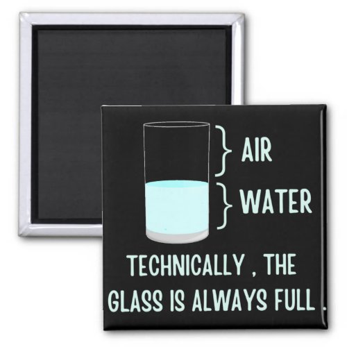 Technically the glass is always full magnet