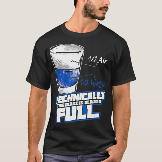 Technically The Glass Is Always Full Physics T-Shirt (Front)
