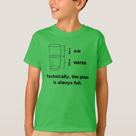 Technically, The Glass Is Always Full T-shirts