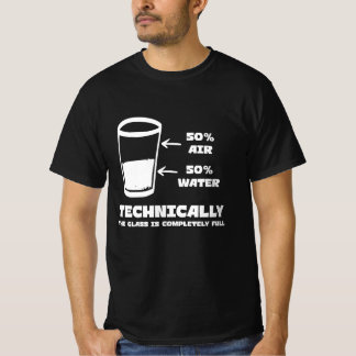Technically the Glass Is Completely Full Funny T-Shirt