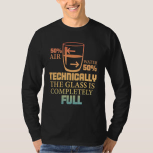 Technically The Glass Is Full   Sarcastic Science  T-Shirt