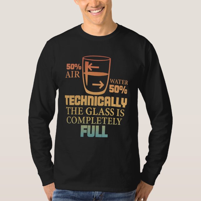 Technically The Glass Is Full   Sarcastic Science  T-Shirt (Front)