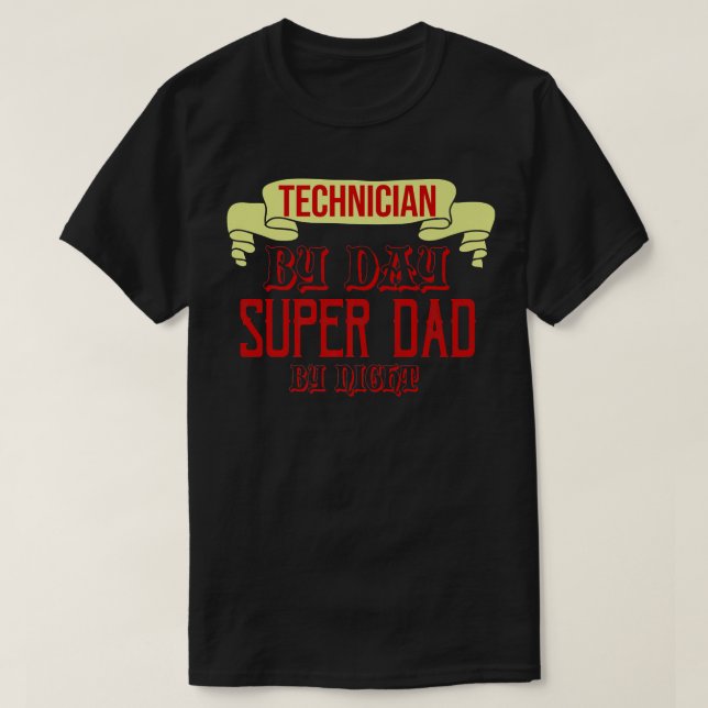 Technician by day, super dad by night1105 T-Shirt (Design Front)