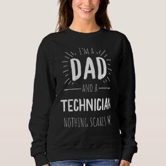 Technician Dad Nothing Scares Me Amazing Fathers D Sweatshirt
