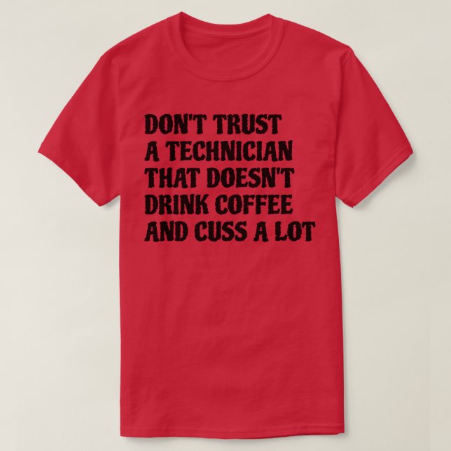 Technician That Drink Coffee Cuss A Lot T-Shirt (Design Front)