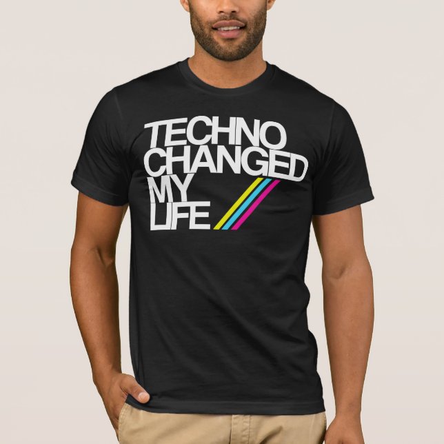 TECHNO CHAGED MY LIFE !!! IN BLACK NOW!! T-Shirt (Front)