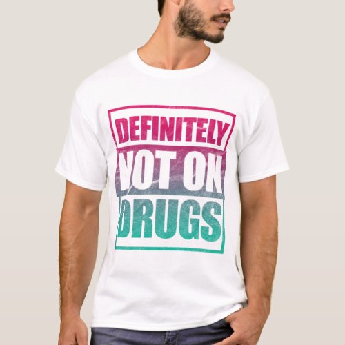Techno Definitely Not On Drugs T_Shirt
