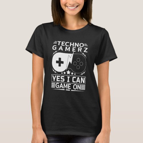 Techno Gamer Game On Yes I Can T_Shirt
