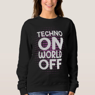 Techno On World Off Rave Edm Dj Party Dance Music  Sweatshirt