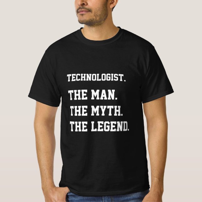 Technologist The Man The Myth The Legend  T-Shirt (Front)