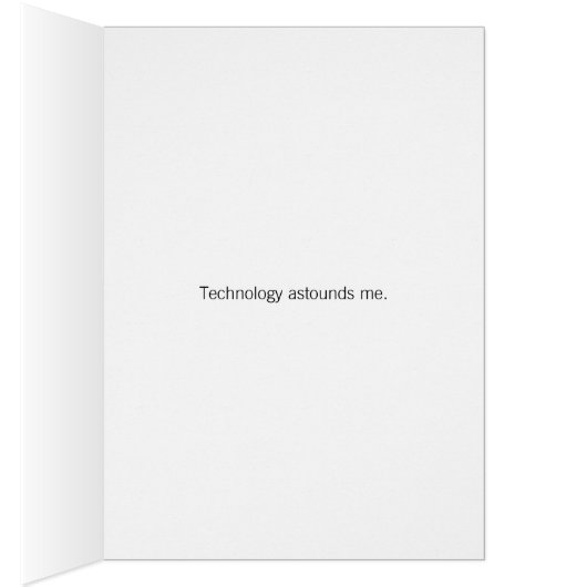 Technology astounds me sarcastic card (Inside (Right))