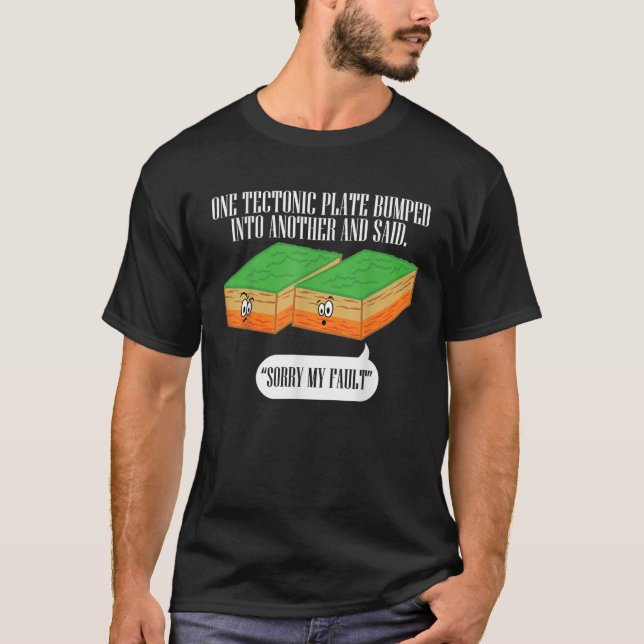 Tectonic Plate Funny Earthquake Sorry My Fault T-Shirt (Front)