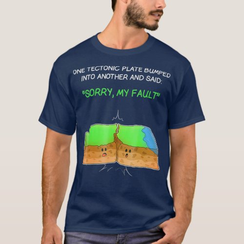 Tectonic Plate Funny Earthquake Sorry My Fault T T_Shirt