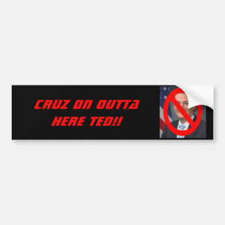 TED CRUZ - CRUZ ON OUTTA HERE!! BUMPER STICKER