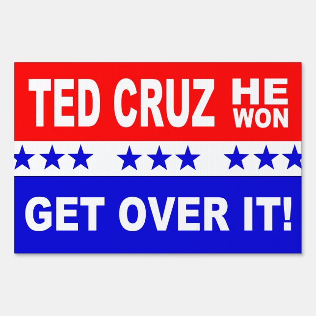 Ted Cruz He Won Get Over It! Popular Sign (Front)