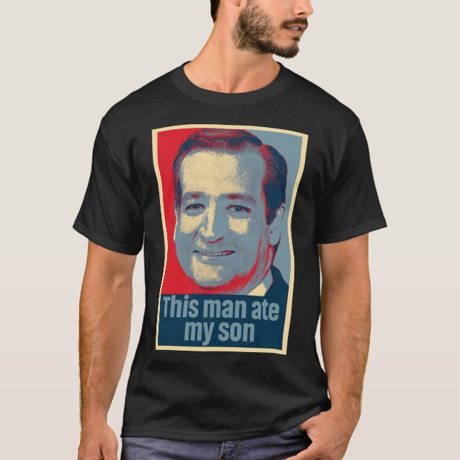 Ted Cruz This Man Ate My Son Classic T-Shirt (Front)