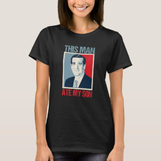 Ted Cruz This Man Ate My Son T-Shirt