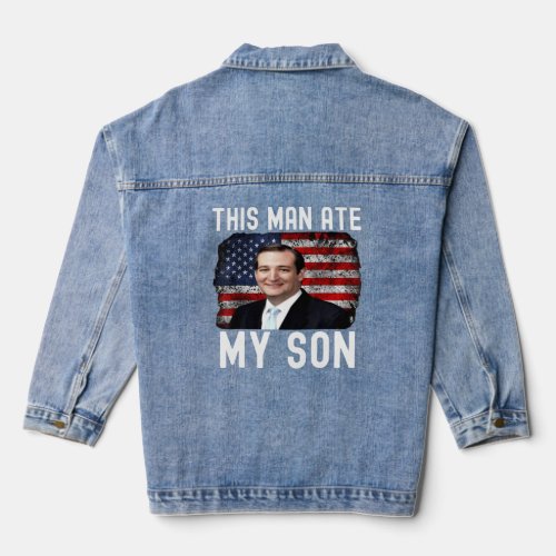 Ted Cruz This Man Ate My Son   Ted Cruz  Denim Jacket