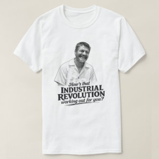 Ted K Industrial Revolution T Shirt 