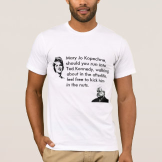 Ted Kennedy Should Watch Out T-Shirt
