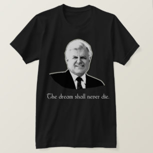 Ted Kennedy The Dream Shall Never Die T-Shirt