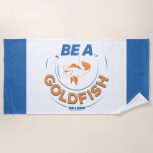 Ted Lasso Be A Goldfish Beach Towel