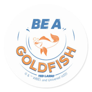 Ted Lasso | Be A Goldfish Classic Round Sticker