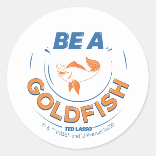 Ted Lasso  Be A Goldfish Classic Round Sticker