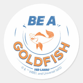 Ted Lasso | Be A Goldfish Classic Round Sticker