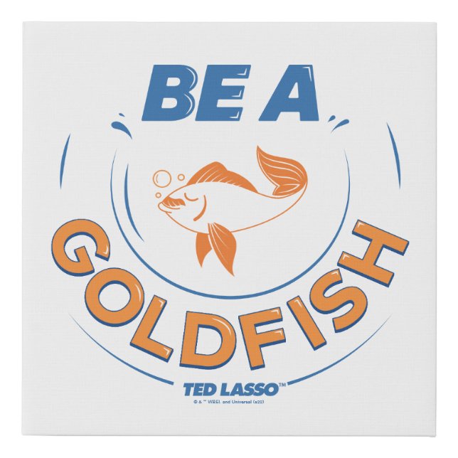 Ted Lasso | Be A Goldfish Faux Canvas Print (Front)