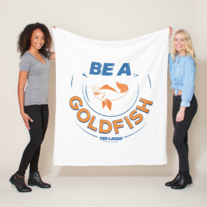 Ted Lasso | Be A Goldfish Fleece Blanket