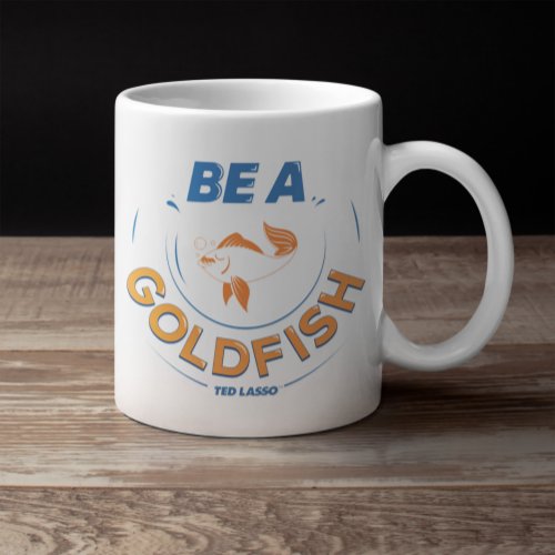 Ted Lasso  Be A Goldfish Giant Coffee Mug