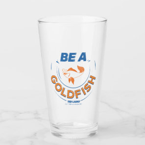 Ted Lasso | Be A Goldfish Glass