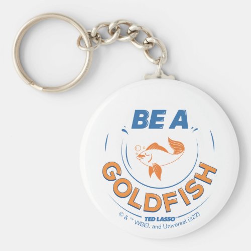Ted Lasso  Be A Goldfish Keychain