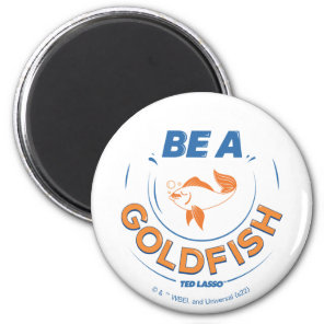 Ted Lasso | Be A Goldfish Magnet