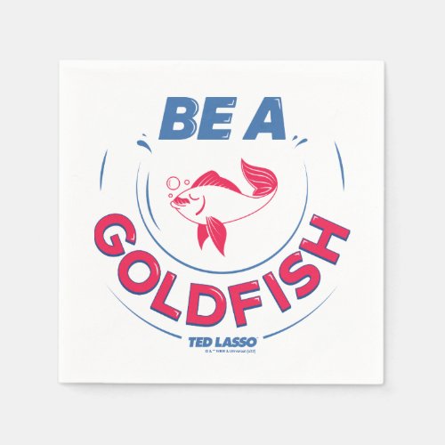 Ted Lasso  Be A Goldfish Napkins