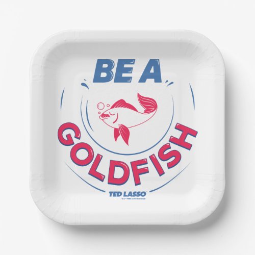 Ted Lasso  Be A Goldfish Paper Plates