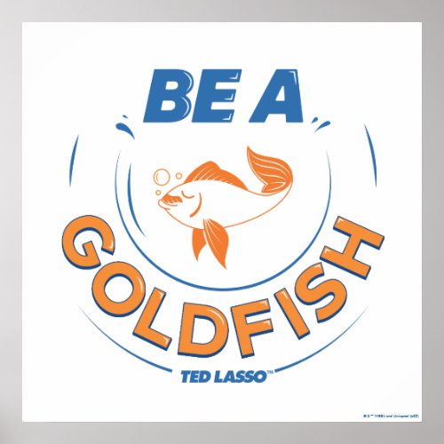 Ted Lasso  Be A Goldfish Poster