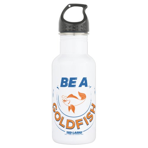 Ted Lasso  Be A Goldfish Stainless Steel Water Bottle