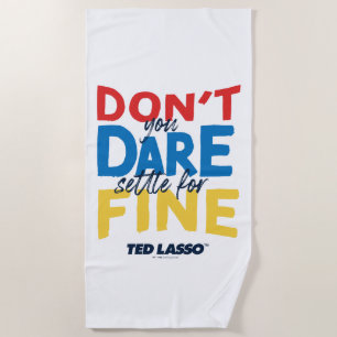 Ted Lasso Don't You Dare Settle For Fine Beach Towel